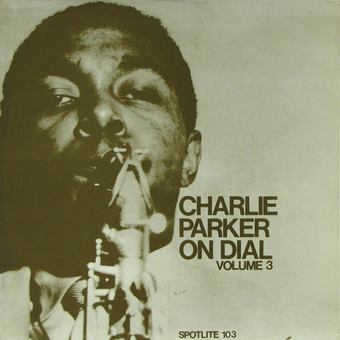 Front cover of Charlie Parker – Charlie Parker On Dial Volume 3, Spotlite Records, UK, 1970