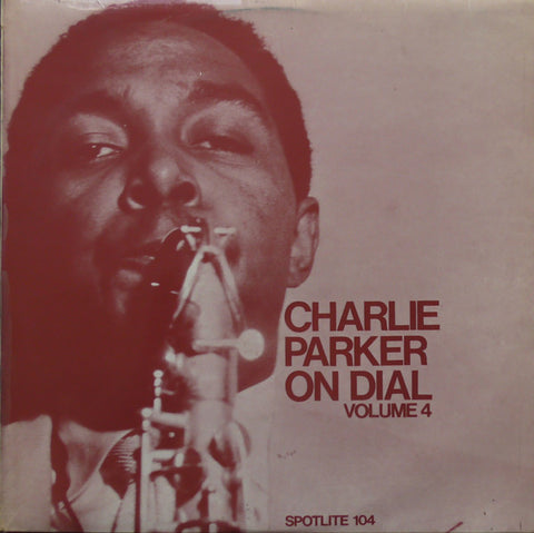 Front cover of Charlie Parker – Charlie Parker On Dial Volume 4, Spotlite Records, UK, 1970