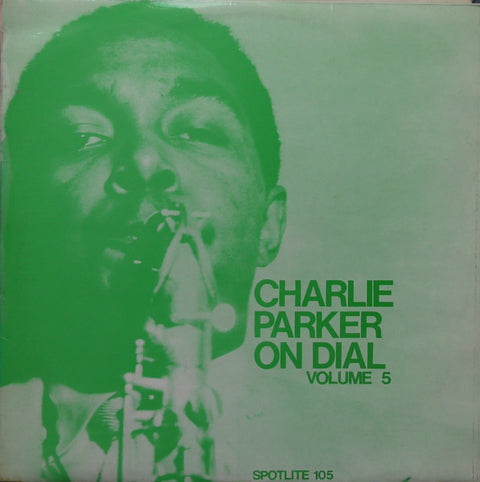 Front cover of Charlie Parker – Charlie Parker On Dial Volume 5, Spotlite Records, UK, 1970