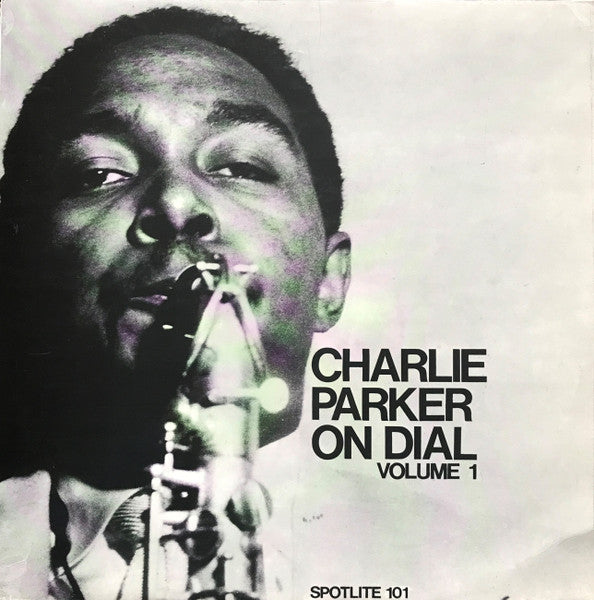 Front cover of Charlie Parker – Charlie Parker On Dial Volume 1, Spotlite Records, UK, 1970